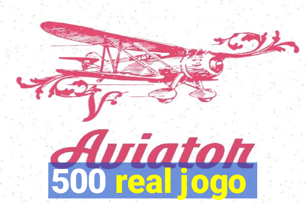 500 real jogo